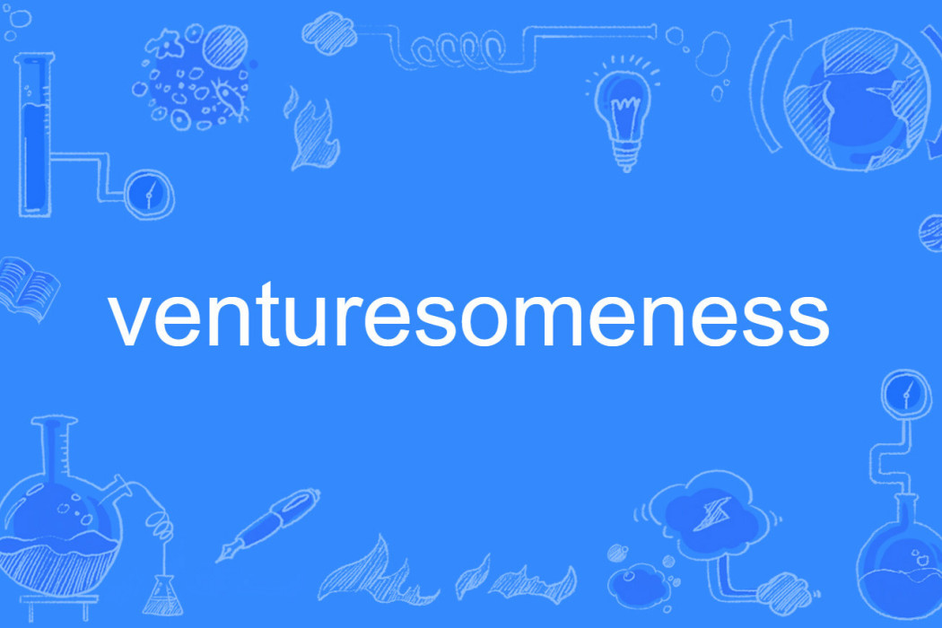 venturesomeness venturesomeness