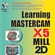 Learning Mastercam X5 Mill 2D Step-by-step Learning Mastercam X5 Mill 2D Step-by-step