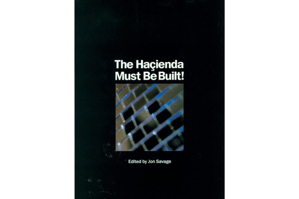 The Hacienda Must Be Built The Hacienda Must Be Built