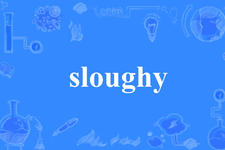 sloughy sloughy