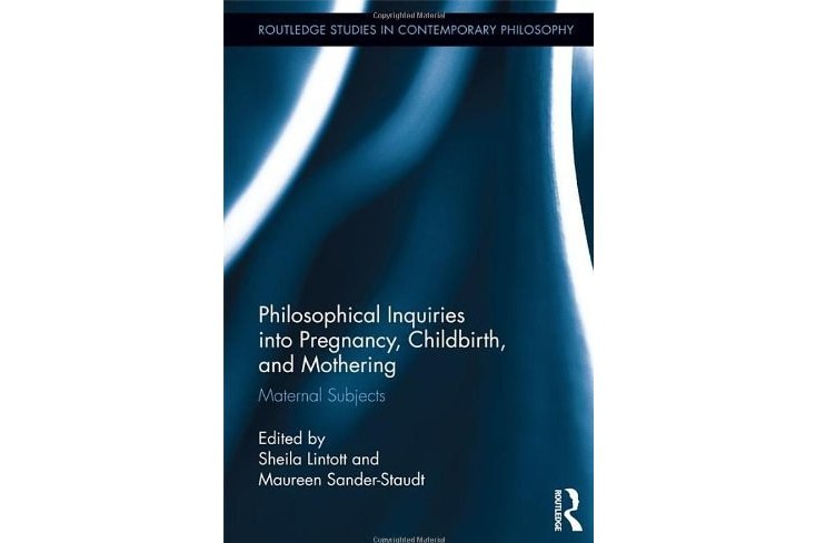 Philosophical Inquiries into Pregnancy, Childbirth, and Mothering Philosophical Inquiries into Pregnancy, Childbirth, and Mothering
