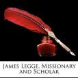 James Legge, Missionary and Scholar James Legge, Missionary and Scholar