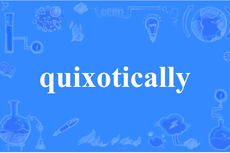 quixotically quixotically