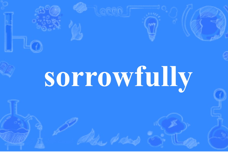 sorrowfully sorrowfully