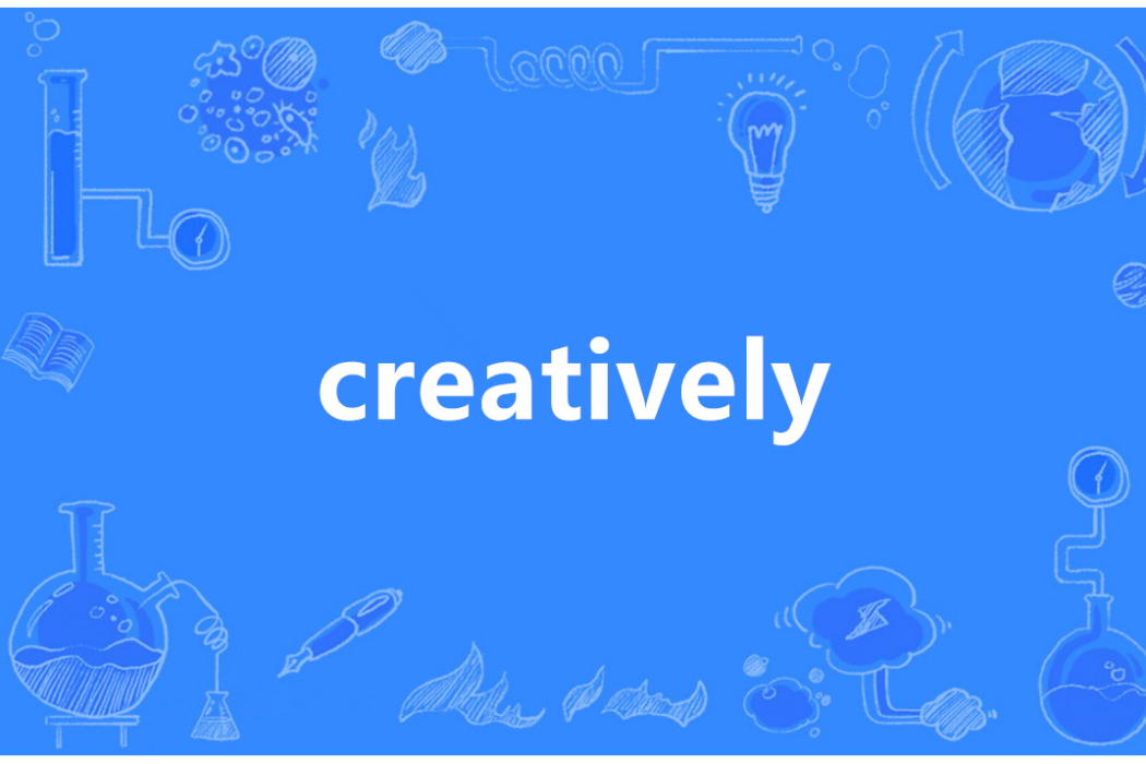 creatively creatively