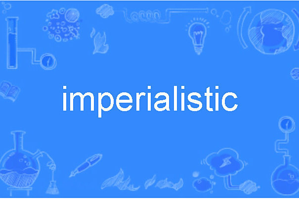 imperialistic imperialistic