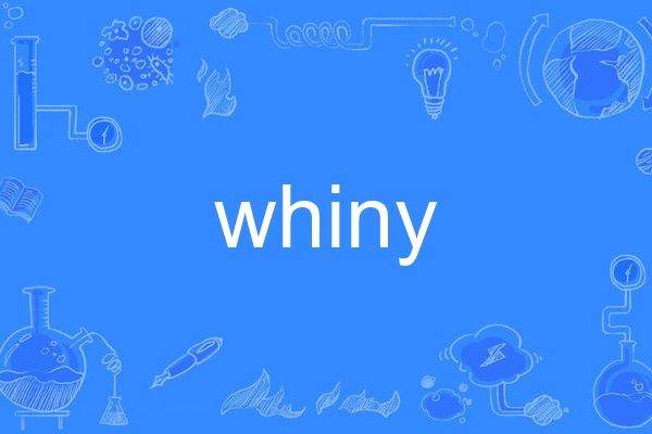 whiny whiny