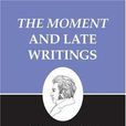 The Moment and Late Writings The Moment and Late Writings
