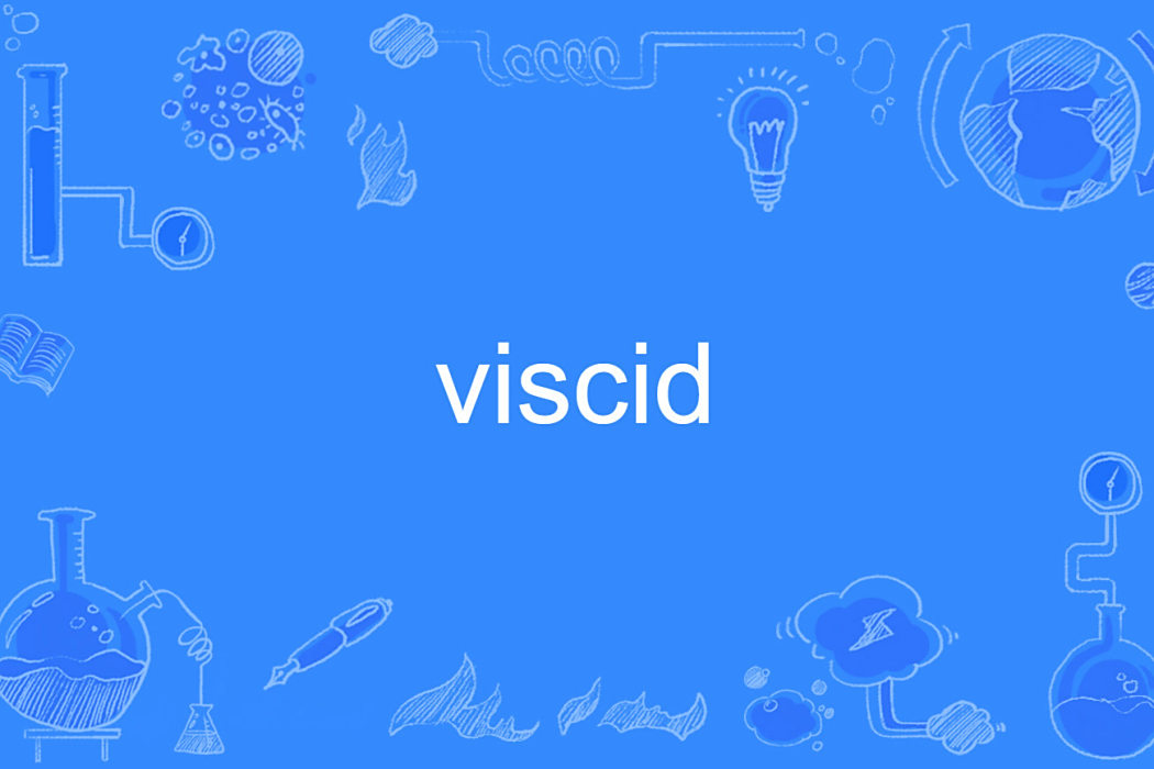 viscid viscid