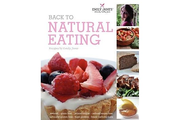 Back to Natural Eating Recipes by Emily Jane Back to Natural Eating Recipes by Emily Jane