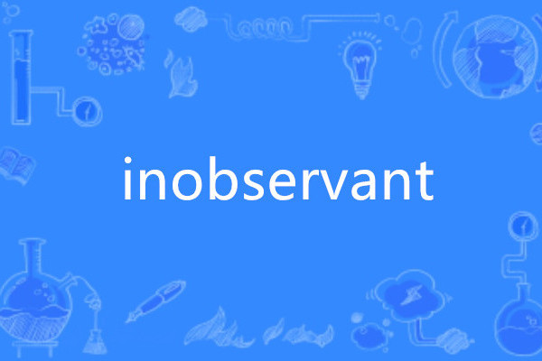 inobservant inobservant