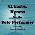 52 Easter Hyms for the Solo Performer-bass Clarinet Version 52 Easter Hyms for the Solo Performer-bass Clarinet Version