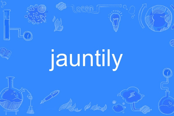 jauntily jauntily
