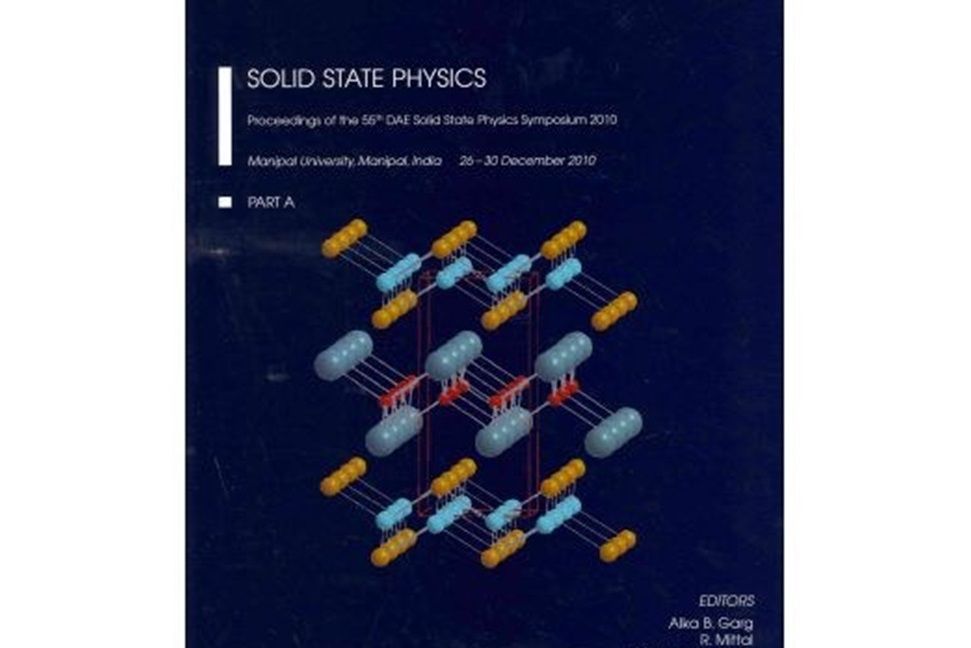 Solid State Physics, Proceedings of the 55th DAE Solid State Physics Symposium 2010 Solid State Physics, Proceedings of the 55th DAE Solid State Physics Symposium 2010