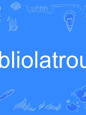bibliolatrous bibliolatrous