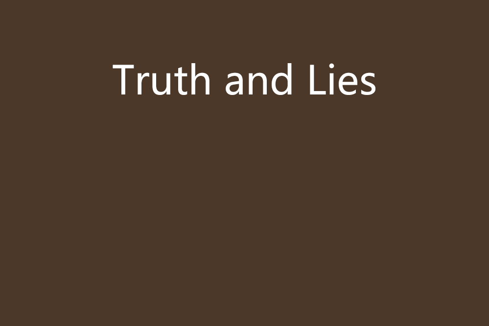 Truth and Lies Truth and Lies