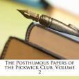 The Posthumous Papers of the Pickwick Club, Volume 2 The Posthumous Papers of the Pickwick Club, Volume 2