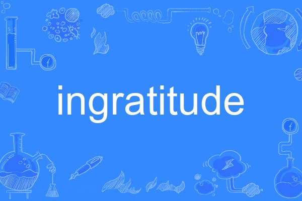 ingratitude ingratitude
