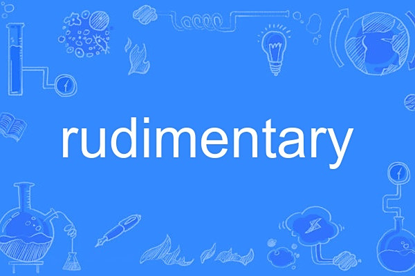 rudimentary rudimentary