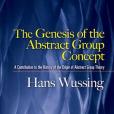 The Genesis of the Abstract Group Concept The Genesis of the Abstract Group Concept