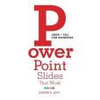 Powerpoint Slides That Work!: Show + Tell for Grownups Powerpoint Slides That Work!: Show + Tell for Grownups