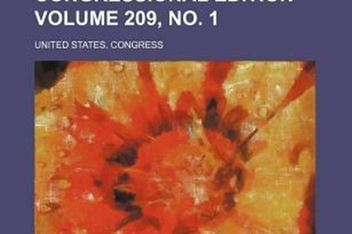 Congressional Edition Volume 209, No. 1 Congressional Edition Volume 209, No. 1