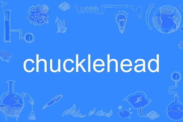 chucklehead chucklehead