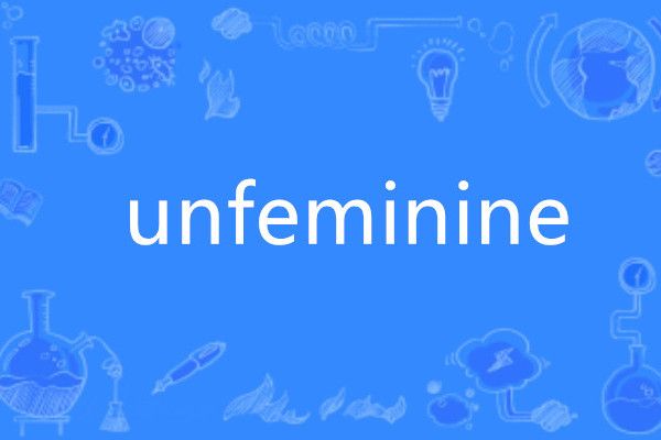 unfeminine unfeminine