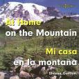 At Home on the Mountain/Mi Casa En La Montana At Home on the Mountain/Mi Casa En La Montana