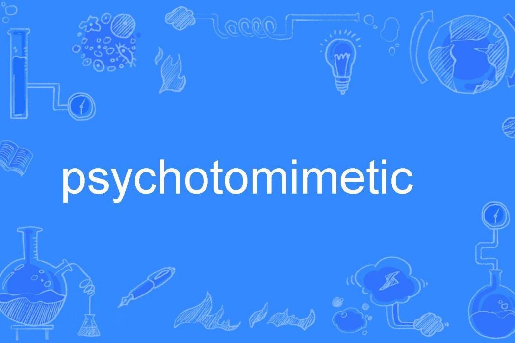 psychotomimetic psychotomimetic