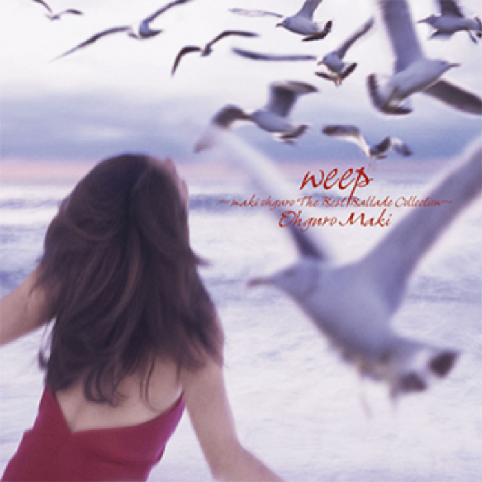 weep~maki ohguro The Best Ballads Collection~ weep~maki ohguro The Best Ballads Collection~