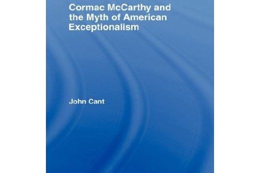 Cormac Mccarthy and the Myth of American Exceptionalism Cormac Mccarthy and the Myth of American Exceptionalism