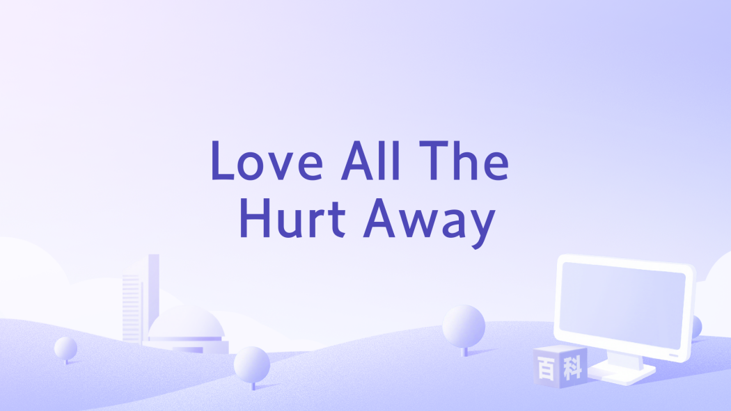 Love All The Hurt Away Love All The Hurt Away