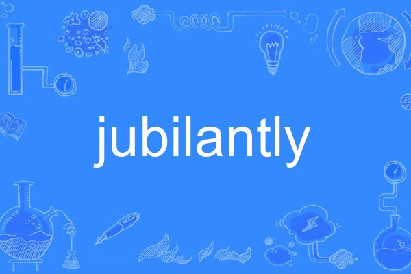 jubilantly jubilantly