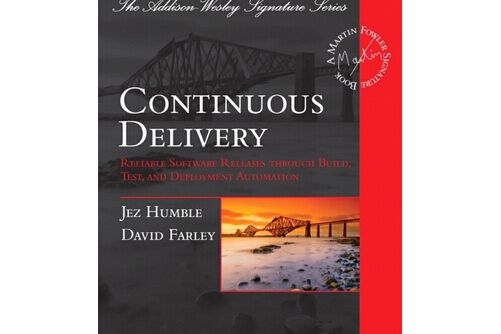 Continuous Delivery : Reliable Software Releases through Build, Test, and Deployment A Continuous Delivery : Reliable Software Releases through Build, Test, and Deployment A