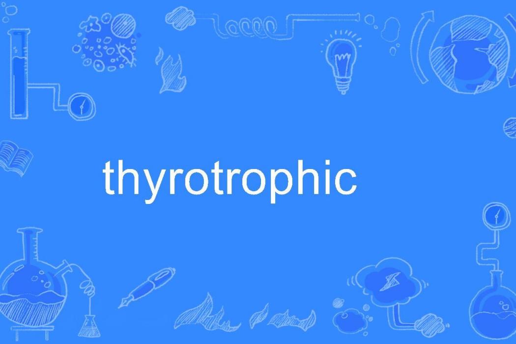 thyrotrophic thyrotrophic