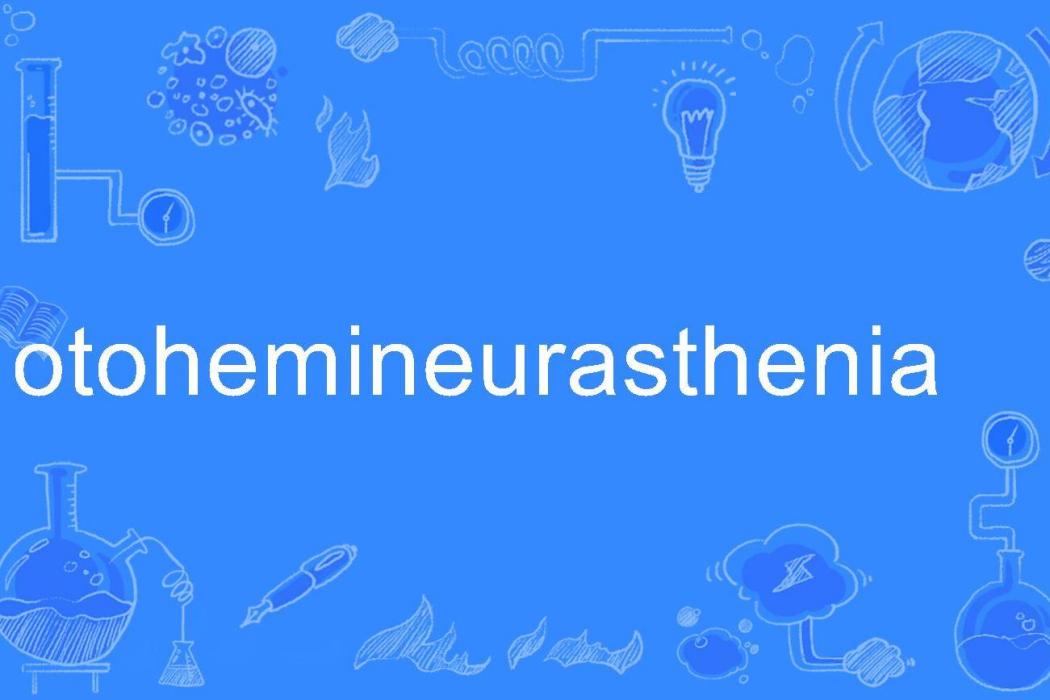 otohemineurasthenia