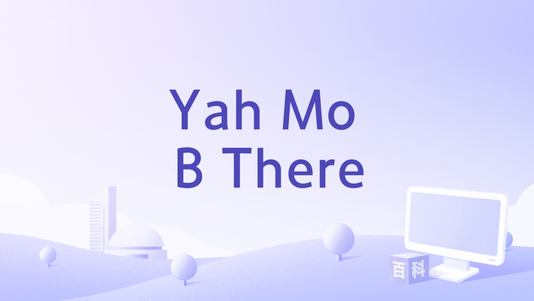 Yah Mo B There Yah Mo B There