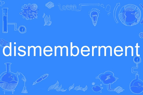 dismemberment dismemberment
