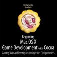 Beginning Mac OS X Game Development with Cocoa Beginning Mac OS X Game Development with Cocoa