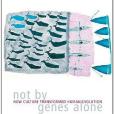 Not by Genes Alone Not by Genes Alone