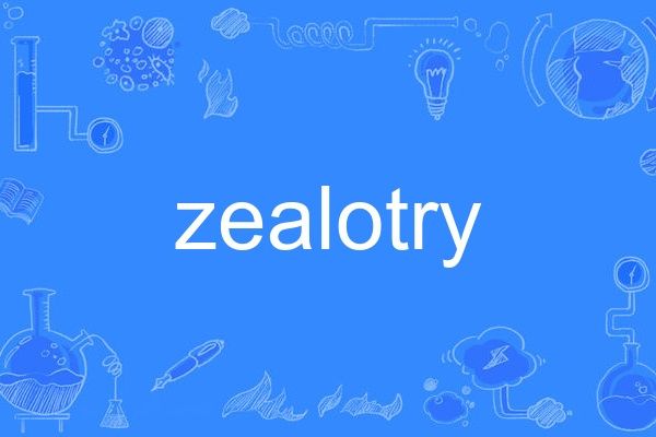 zealotry zealotry