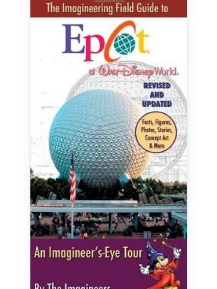 The Imagineering Field Guide to EPCOT at Walt Disney World The Imagineering Field Guide to EPCOT at Walt Disney World