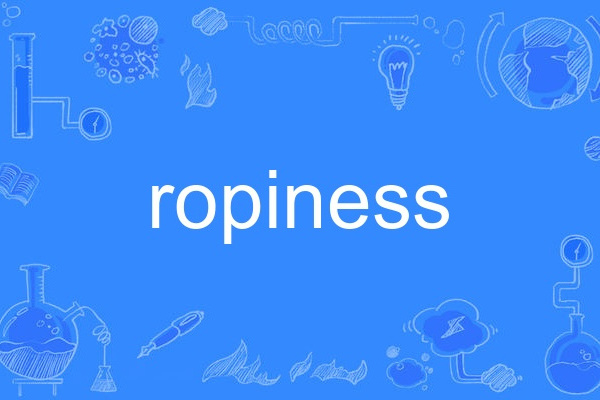 ropiness ropiness