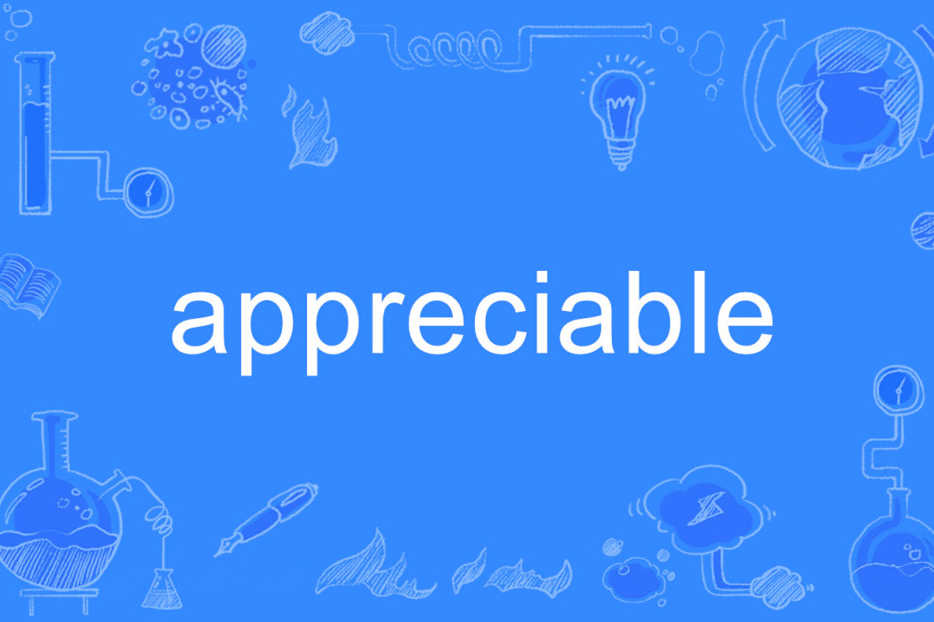 appreciable appreciable