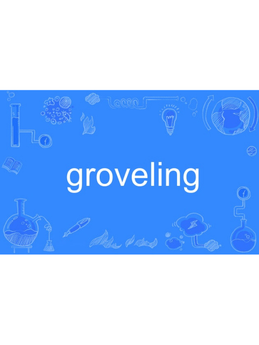groveling groveling