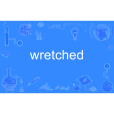 wretched wretched