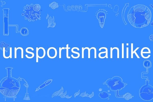 unsportsmanlike unsportsmanlike