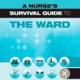 A Nurse\x27s Survival Guide to the Ward A Nurse\x27s Survival Guide to the Ward