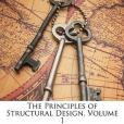 The Principles of Structural Design, Volume 1 The Principles of Structural Design, Volume 1